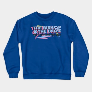 The Bishop & The Boyz Crewneck Sweatshirt